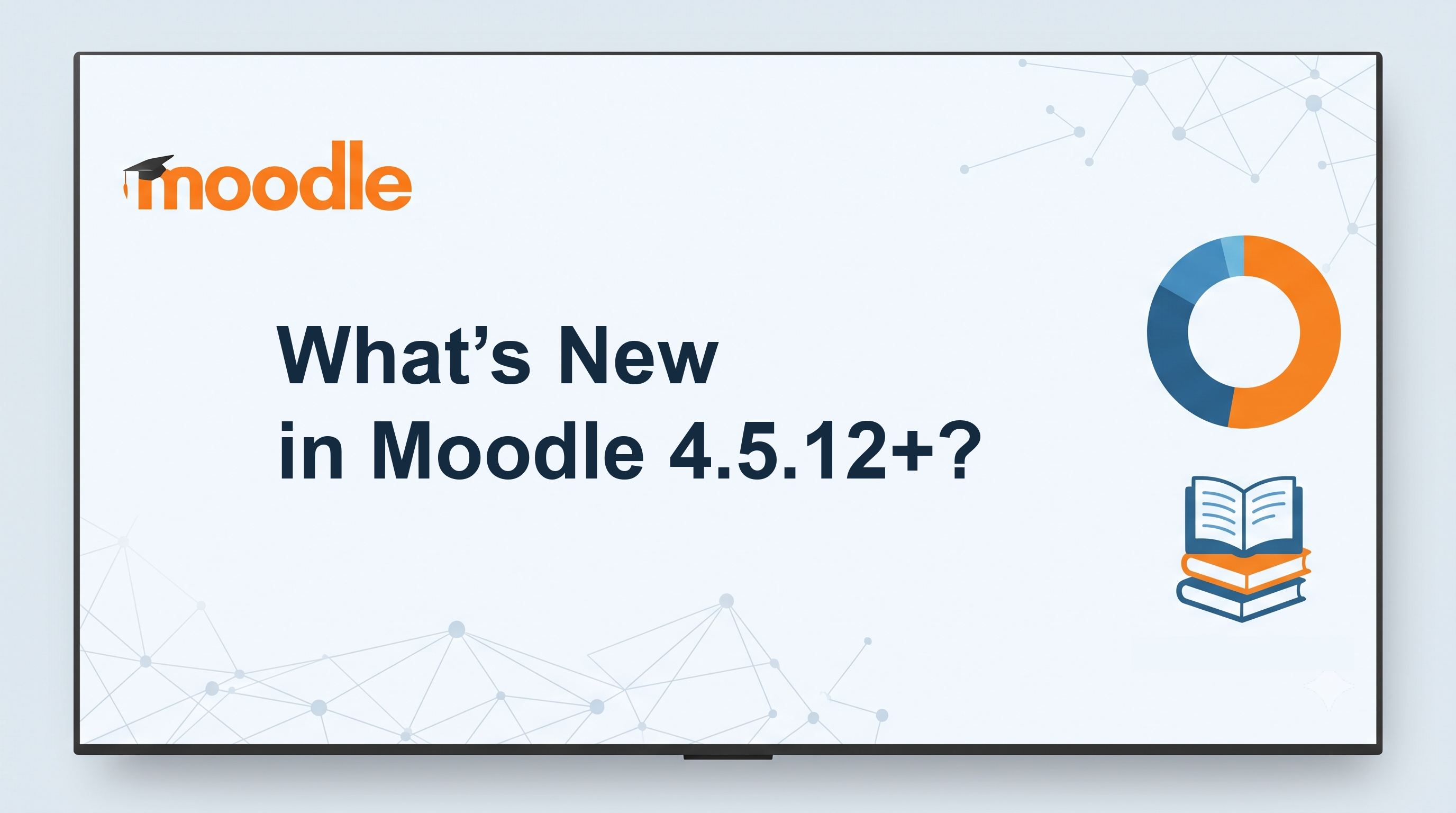 What's New in Moodle 4.5.12+?